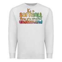 Oatmeal Heather it s a softball thing you wouldn t understand Premium Sweatshirt - MaliasSmallBusiness
