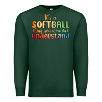 Sports Green it s a softball thing you wouldn t understand Premium Sweatshirt - MaliasSmallBusiness