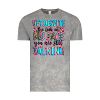 Yet,despite The Look On My Face You Are Still Talk Vintage Tee | Teevron