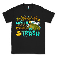 Black splish splash your opinion is trash Classic Tee - AdoDesignShop
