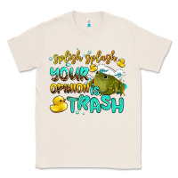 Natural splish splash your opinion is trash Classic Tee - AdoDesignShop