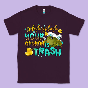 Splish Splash Your Opinion Is Trash Classic Tee Designed By Adodesignshop