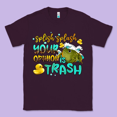 Splish Splash Your Opinion Is Trash Classic Tee Designed By Adodesignshop
