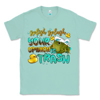 Seafoam splish splash your opinion is trash Classic Tee - AdoDesignShop