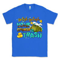 True Royal splish splash your opinion is trash Classic Tee - AdoDesignShop