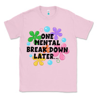 Bubblegum Pink one mental break down later Classic Tee - JahusDesignShop