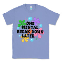 Colony Blue one mental break down later Classic Tee - JahusDesignShop