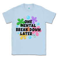 Dusty Blue one mental break down later Classic Tee - JahusDesignShop