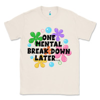 Natural one mental break down later Classic Tee - JahusDesignShop