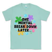 Seafoam one mental break down later Classic Tee - JahusDesignShop