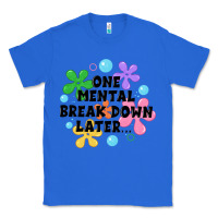 True Royal one mental break down later Classic Tee - JahusDesignShop