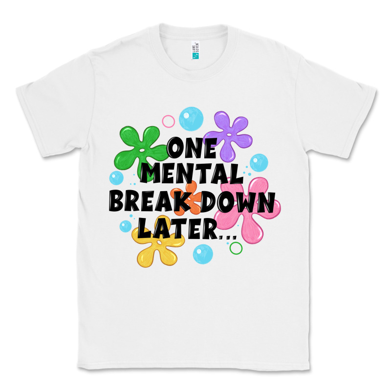 One Mental Break Down Later Classic Tee by JahusDesignShop | Teevron
