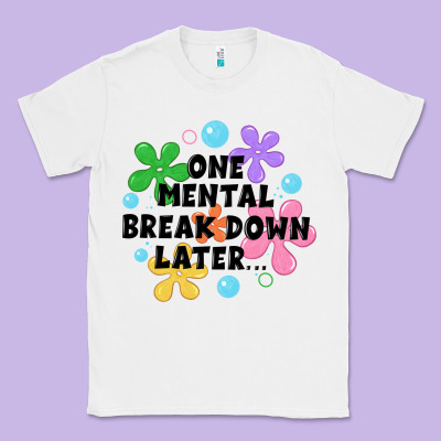 One Mental Break Down Later Classic Tee Designed By Jahusdesignshop