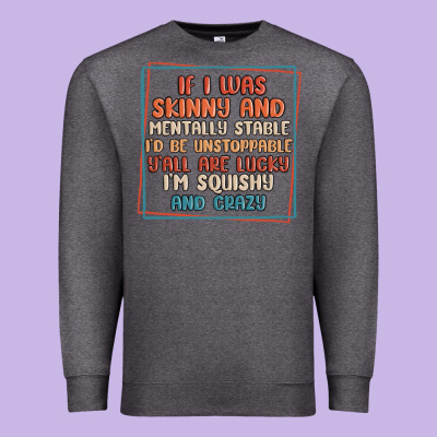 If I Was Skinny And Mentally Stable I'd Be Unstopp Premium Sweatshirt Designed By Maliassmallbusiness