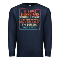 Navy if i was skinny and mentally stable i'd be unstopp Premium Sweatshirt - MaliasSmallBusiness