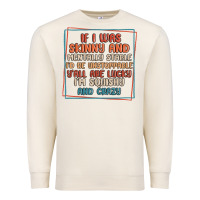 Sandshell if i was skinny and mentally stable i'd be unstopp Premium Sweatshirt - MaliasSmallBusiness