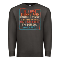 Smoke if i was skinny and mentally stable i'd be unstopp Premium Sweatshirt - MaliasSmallBusiness