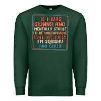 Sports Green if i was skinny and mentally stable i'd be unstopp Premium Sweatshirt - MaliasSmallBusiness