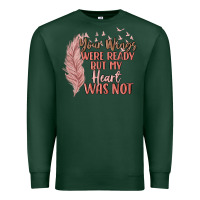 Sports Green your wings were ready but my heart was not Premium Sweatshirt - MaliasSmallBusiness