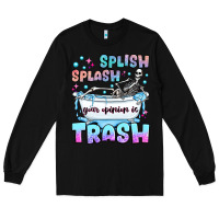 Black splish splash your opinion is trash Long Sleeve Tee - JahusDesignShop