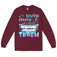 Burgundy splish splash your opinion is trash Long Sleeve Tee - JahusDesignShop