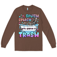Chestnut splish splash your opinion is trash Long Sleeve Tee - JahusDesignShop