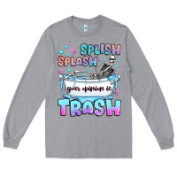 Heather Grey splish splash your opinion is trash Long Sleeve Tee - JahusDesignShop