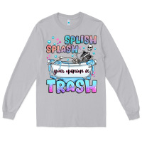 Moon Dust splish splash your opinion is trash Long Sleeve Tee - JahusDesignShop