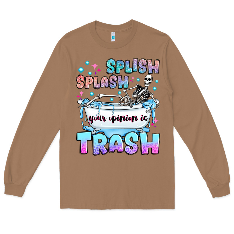 Splish Splash Your Opinion Is Trash Long Sleeve Tee by JahusDesignShop | Teevron