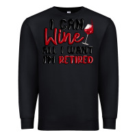 Black i can wine all i want lm retired Premium Sweatshirt - MaliasSmallBusiness