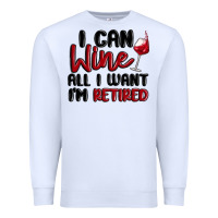 I Can Wine All I Want Lm Retired Premium Sweatshirt | Teevron