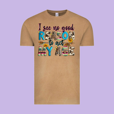 I See No Good Reason To Act My Age Vintage Tee Designed By Zillion Design Studio