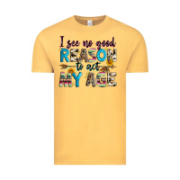Vintage Mustard i see no good reason to act my age Vintage Tee - Zillion Design Studio