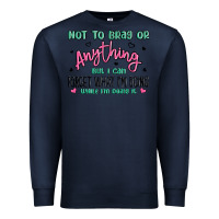 Navy not to brag or anything but i can forget what im d Premium Sweatshirt - MaliasSmallBusiness