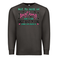 Smoke not to brag or anything but i can forget what im d Premium Sweatshirt - MaliasSmallBusiness