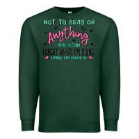 Sports Green not to brag or anything but i can forget what im d Premium Sweatshirt - MaliasSmallBusiness