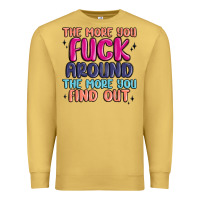 Antique Gold the more you fuck around the more you find out Premium Sweatshirt - MaliasSmallBusiness