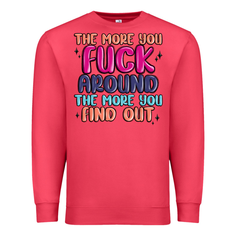 The More You Fuck Around The More You Find Out Premium Sweatshirt by MaliasSmallBusiness | Teevron
