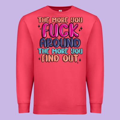The More You Fuck Around The More You Find Out Premium Sweatshirt Designed By Maliassmallbusiness