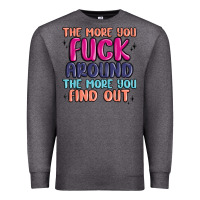Charcoal Heather the more you fuck around the more you find out Premium Sweatshirt - MaliasSmallBusiness