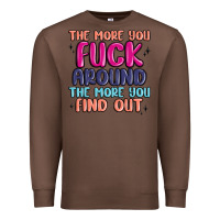 Chestnut the more you fuck around the more you find out Premium Sweatshirt - MaliasSmallBusiness