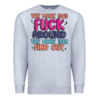 Heather Grey the more you fuck around the more you find out Premium Sweatshirt - MaliasSmallBusiness