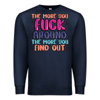 Navy the more you fuck around the more you find out Premium Sweatshirt - MaliasSmallBusiness