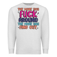 Oatmeal Heather the more you fuck around the more you find out Premium Sweatshirt - MaliasSmallBusiness