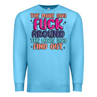 Ocean Blue the more you fuck around the more you find out Premium Sweatshirt - MaliasSmallBusiness