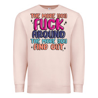 Pale Pink the more you fuck around the more you find out Premium Sweatshirt - MaliasSmallBusiness