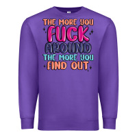 Purple the more you fuck around the more you find out Premium Sweatshirt - MaliasSmallBusiness