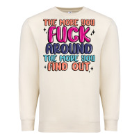 Sandshell the more you fuck around the more you find out Premium Sweatshirt - MaliasSmallBusiness