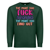 Sports Green the more you fuck around the more you find out Premium Sweatshirt - MaliasSmallBusiness