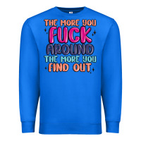 True Royal the more you fuck around the more you find out Premium Sweatshirt - MaliasSmallBusiness